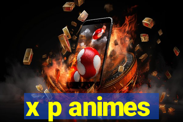 x p animes